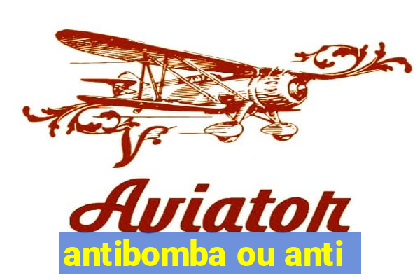 antibomba ou anti-bomba